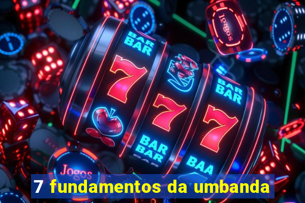 7 fundamentos da umbanda